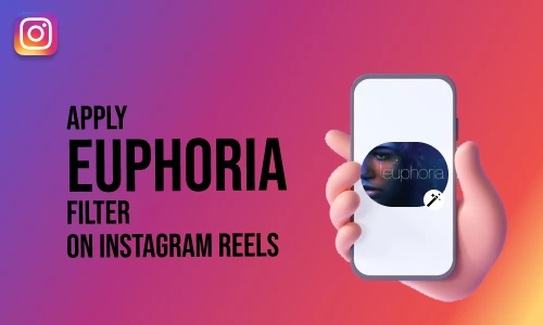 How to Apply Euphoria Filter on Instagram Reels